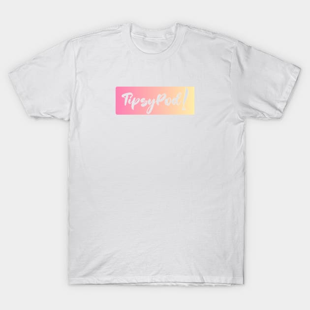 TipsyPod! T-Shirt by Tipsy Pod